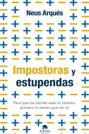 IMPOSTORAS Y ESTUPENDAS. PARA QUE LOS DEMAS VEAN TU TALENTO PRIMERO LO TIENES QUE VER TU