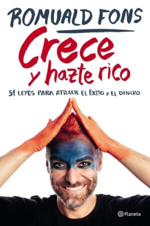 CRECE Y HAZTE RICO. 51 LEYES PARA ATRAER EL EXITO Y EL DINERO