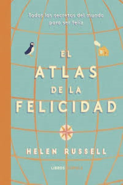 ATLAS DE LA FELICIDAD TODOS LOS SECRETOS DEL MUNDO PARA SER FELIZ EL