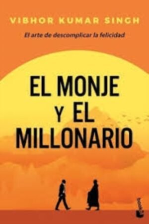MONJE Y EL MILLONARIO EL ARTE DE DESCOMPLICAR LA FELICIDAD EL