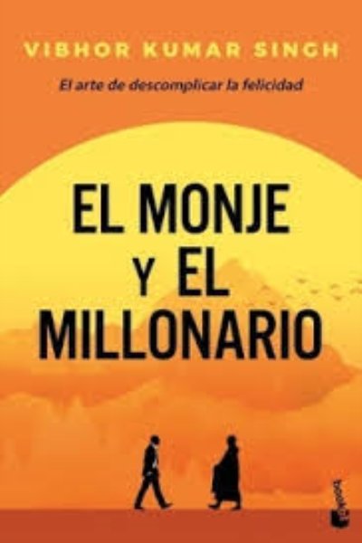 MONJE Y EL MILLONARIO EL ARTE DE DESCOMPLICAR LA FELICIDAD EL
