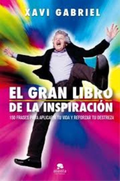 GRAN LIBRO DE LA INSPIRACIÓN 150 FRASES PARA APLICAR A TU VIDA Y REFORZAR TU DESTREZA EL
