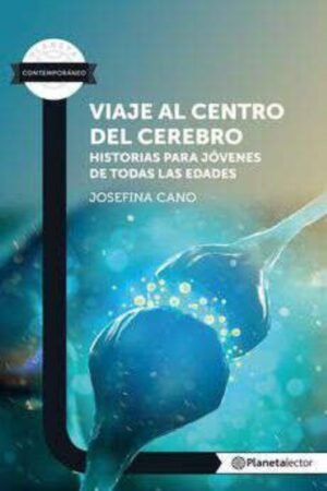 VIAJE AL CENTRO DEL CEREBRO. HISTORIAS PARA JÓVENES DE TODAS LAS EDADES