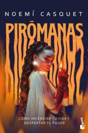 PIROMANAS COMO INCENDIAR TU VIDA Y DESPERTAR TU PODER