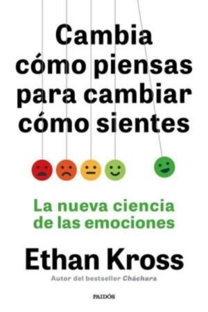 CAMBIA CÓMO PIENSAS PARA CAMBIAR CÓMO SIENTES LA NUEVA CIENCIA DE LAS EMOCIONES