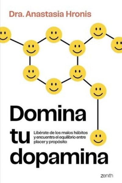DOMINA TU DOPAMINA. LIBÉRATE DE LOS MALOS HÁBITOS Y ENCUENTRA EL EQUILIBRIO ENTRE PLACER Y PROPÓSITO