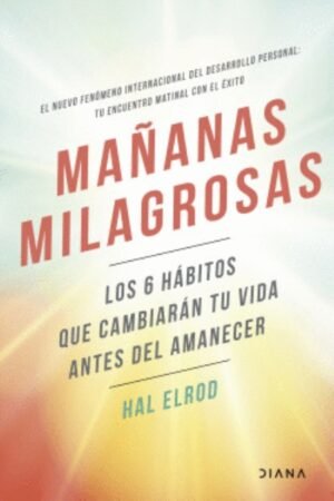 MAÑANAS MILAGROSAS. LOS 6 HABITOS QUE CAMBIARAN TU VIDA ANTES DE LAS 08:00