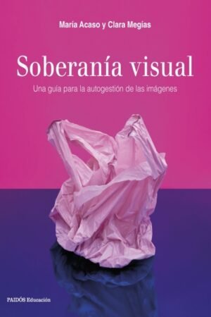 SOBERANIA VISUAL. UNA GUIA PARA LA AUTOGESTION DE LAS IMAGENES