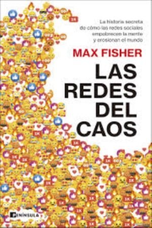 REDES DEL CAOS. LA HISTORIA SECRETA DE COMO LAS REDES SOCIALES EMPOBRECEN LA MENTE Y EROSIONAN EL MUNDO LAS