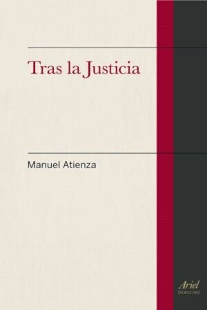 TRAS LA JUSTICIA. UNA INTRODUCCION AL DERECHO Y AL RAZONAMIE