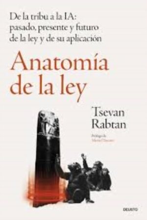 ANATOMÍA DE LA LEY. DE LA TRIBU A LA IA: PASADO PRESENTE Y FUTURO DE LA LEY Y DE SU APLICACIÓN