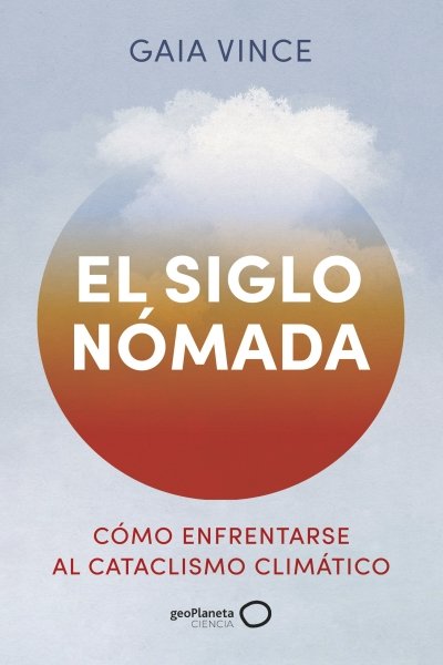 EL SIGLO NÓMADA. CÓMO ENFRENTARSE AL CATACLISMO CLIMÁTICO