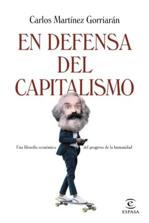 EN DEFENSA DEL CAPITALISMO. UNA FILOSOFIA ECONOMICA DE LA NATURALEZA HUMANA
