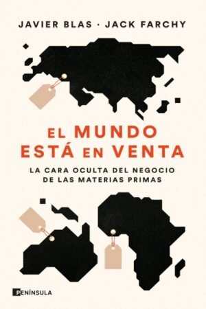 MUNDO ESTA EN VENTA. LA CARA OCULTA DEL NEGOCIO DE LAS MATERIAS PRIMAS EL