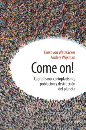 COME ON!. CAPITALISMO CORTOPLACISMO POBLACION Y DESTRUCCION DEL PLANETA