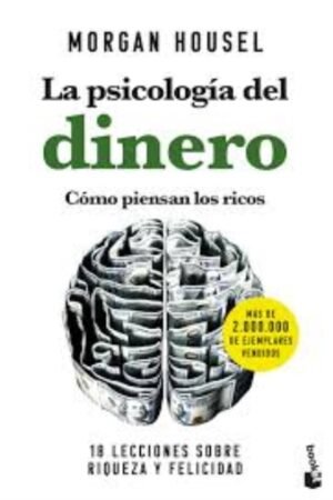 PSICOLOGIA DEL DINERO. COMO PIENSAN LOS RICOS. 18 LECCIONES SOBRE RIQUEZA Y FELICIDAD LA