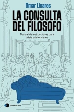 LA CONSULTA DEL FILÓSOFO MANUAL DE INSTRUCCIONES PARA CRISIS EXISTENCIALES