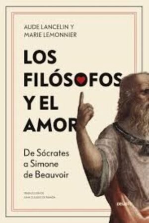 FILÓSOFOS Y EL AMOR. DE SÓCRATES A SIMONE DE BEAUVOIR LOS