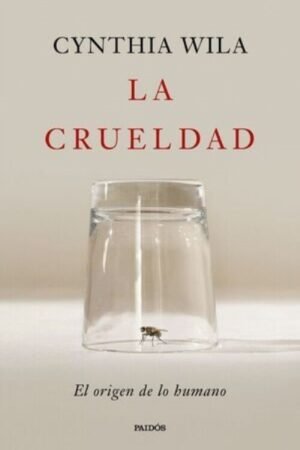 LA CRUELDAD EL ORIGEN DE LO HUMANO