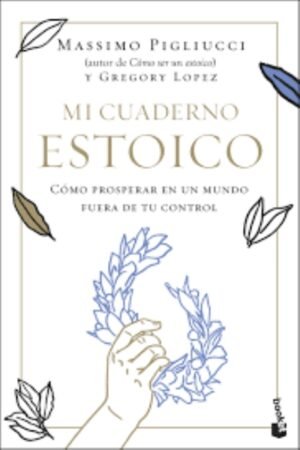 MI CUADERNO ESTOICO. COMO PROSPERAR EN UN MUNDO FUERA DE TU CONTROL