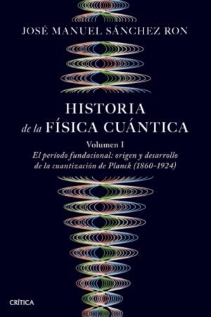 HISTORIA DE LA FÍSICA CUÁNTICA VOL. I