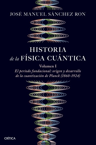 HISTORIA DE LA FÍSICA CUÁNTICA VOL. I