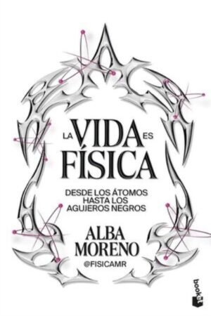 LA VIDA ES FÍSICA DESDE LOS ÁTOMOS HASTA LOS AGUJEROS NEGROS