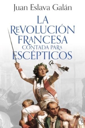 REVOLUCIÓN FRANCESA CONTADA PARA ESCÉPTICOS LA