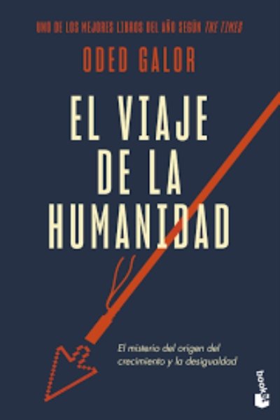 VIAJE DE LA HUMANIDAD. EL BIG BANG DE LAS CIVILIZACIONES: EL MISTERIO DEL CRECIMIENTO Y LA DESIGUALDAD EL