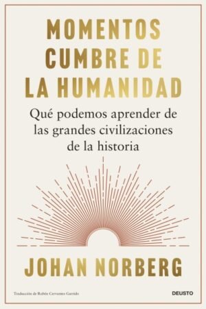 MOMENTOS CUMBRE DE LA HUMANIDAD. QUÉ PODEMOS APRENDER DE LAS GRANDES CIVILIZACIONES DE LA HISTORIA