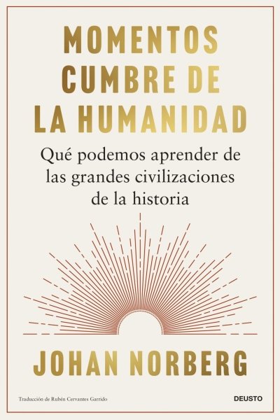 MOMENTOS CUMBRE DE LA HUMANIDAD. QUÉ PODEMOS APRENDER DE LAS GRANDES CIVILIZACIONES DE LA HISTORIA