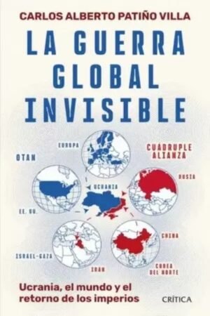 LA GUERRA GLOBAL INVISIBLE. UCRANIA EL MUNDO Y EL RETORNO DE LOS IMPERIOS