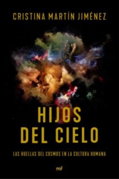 HIJOS DEL CIELO. LAS HUELLAS DEL COSMOS EN LA CULTURA HUMANA