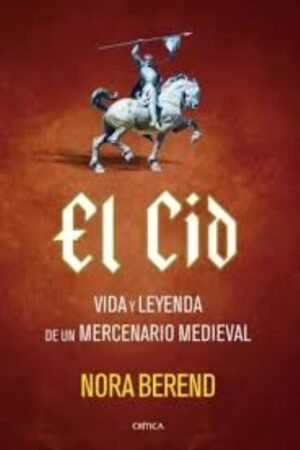 CID. VIDA Y LEYENDA DE UN MERCENARIO MEDIEVAL EL