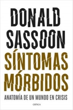 SINTOMAS MORBIDOS. ANATOMIA DE UN MUNDO EN CRISIS
