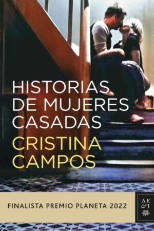 HISTORIAS DE MUJERES CASADAS. FINALISTA PREMIO PLANETA 2022