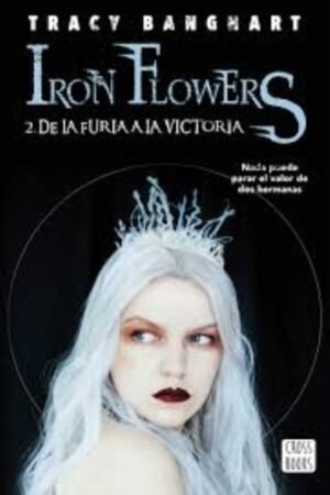 IRON FLOWERS 2 DE LA FURIA A LA VICTORIA