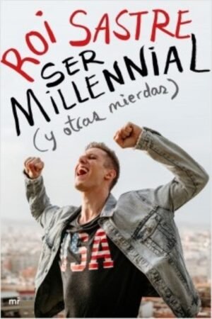 SER MILLENNIAL (Y OTRAS MIERDAS)
