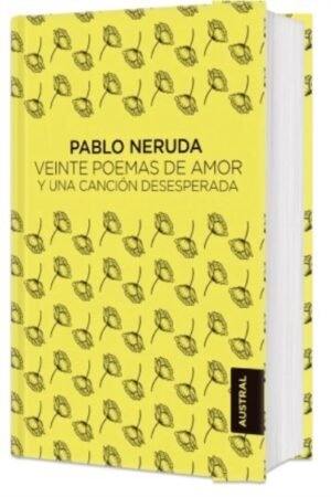 VEINTE POEMAS DE AMOR Y UNA CANCIÓN DESESPERADA (AUSTRAL SINGULAR)