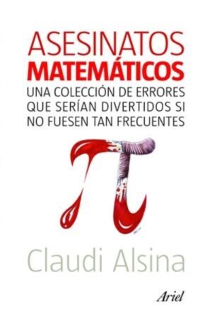ASESINATOS MATEMÁTICOS UNA COLECCIÓN DE ERRORES QUE SERÍAN DIVERTIDOS SI NO FUESEN TAN FRECUENTES