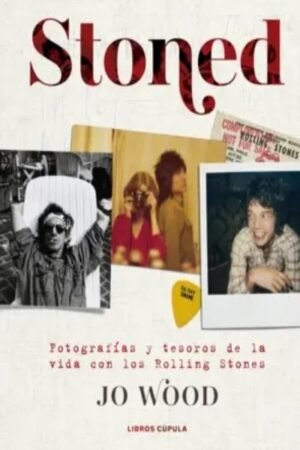 STONED. FOTOGRAFIAS Y TESOROS DE LA VIDA CON LOS ROLLING STONES