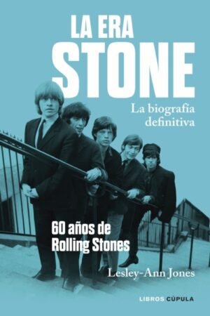 ERA STONE. LA BIOGRAFIA DEFINIDA 60 AÑOS DE ROLLING STONES