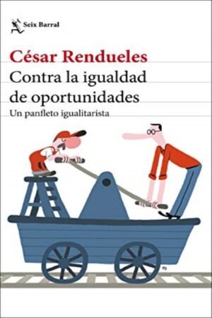 CONTRA LA IGUALDAD DE OPORTUNIDADES. UN PANFLETO IGUALITARISTA