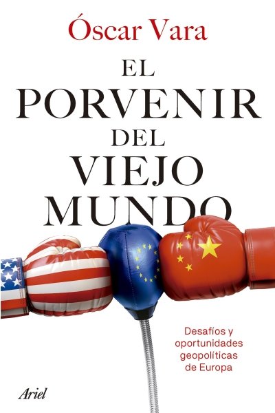 PORVENIR DEL VIEJO MUNDO. DESAFIOS Y OPORTUNIDADES GEOPOLITICAS DE EUROPA