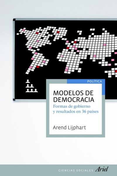 MODELOS DE DEMOCRACIA. FORMAS DE GOBIERNO Y RESULTADOS EN TREINTA Y SEIS PAISES