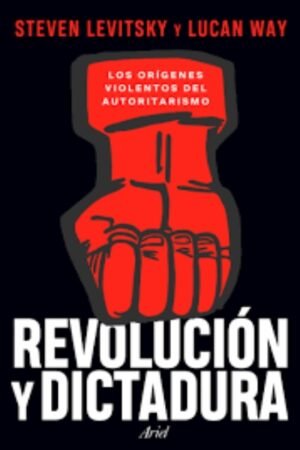 REVOLUCIÓN Y DICTADURA. LOS ORÍGENES VIOLENTOS DEL AUTORITARISMO