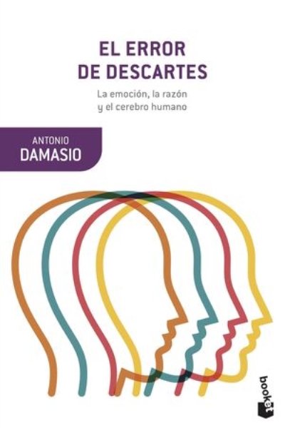 ERROR DE DESCARTES. LA EMOCION LA RAZON Y EL CEREBRO HUMANO EL