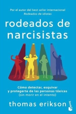 RODEADOS DE NARCISISTAS COMO DETECTAR ESQUIVAR Y PROTEGERTE DE LAS PERSONAS TOXICAS (SIN MORIR EN EL INTENTO