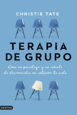 TERAPIA DE GRUPO CÓMO UN PSICÓLOGO Y UN CÍRCULO DE DESCONOCIDOS ME SALVARON LA VIDA