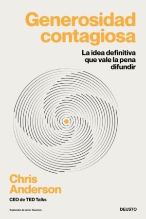 GENEROSIDAD CONTAGIOSA. LA IDEA DEFINITIVA QUE VALE LA PENA DIFUNDIR